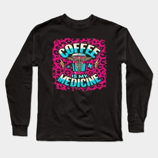 Coffee Is My Medicine Long Sleeve T-Shirt